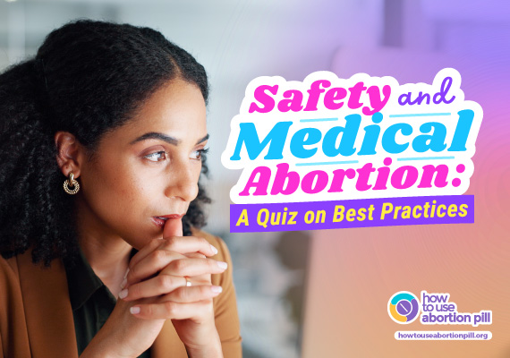 Safety and Medical Abortion: A Woman Ponders Before Taking a best practices quiz.
