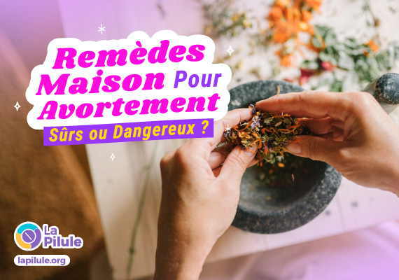 Remèdes Maison Pour Avortement – Sûreté et Risques : Quels Dangers de Pratiques Non Encadrées?