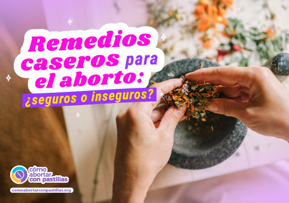 Remedios caseros para el aborto – Seguridad y riesgos: ¿Cuáles son los peligros de las prácticas no reguladas?
